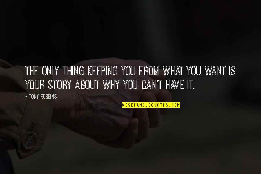 I Have A Dream About You Quotes By Tony Robbins: The only thing keeping you from what you I Have A Dream About You Quotes By Tony Robbins: The only thing keeping you from what you