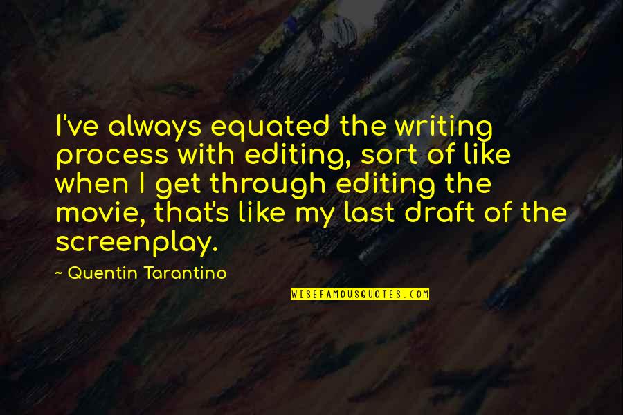 I Have A Dream Book Quotes By Quentin Tarantino: I've always equated the writing process with editing, I Have A Dream Book Quotes By Quentin Tarantino: I've always equated the writing process with editing,
