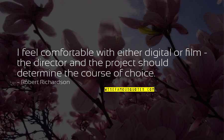 I Have A Dream Funny Quotes By Robert Richardson: I feel comfortable with either digital or film