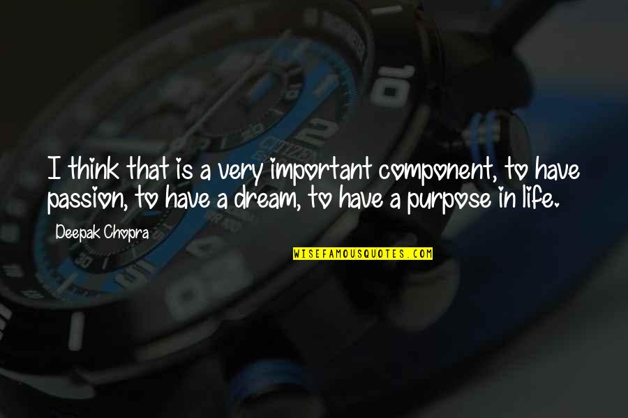 I Have A Dream Important Quotes By Deepak Chopra: I think that is a very important component, I Have A Dream Important Quotes By Deepak Chopra: I think that is a very important component,