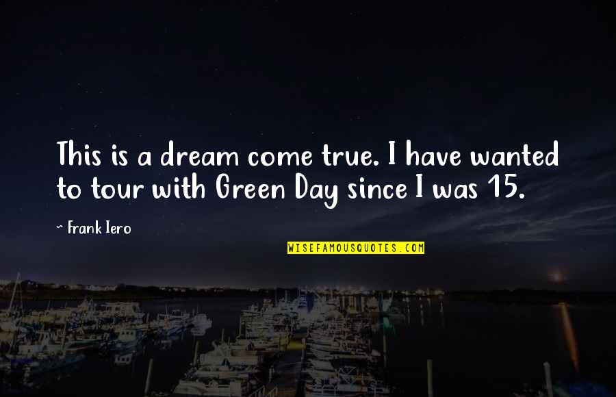 I Have A Dream Quotes By Frank Iero: This is a dream come true. I have