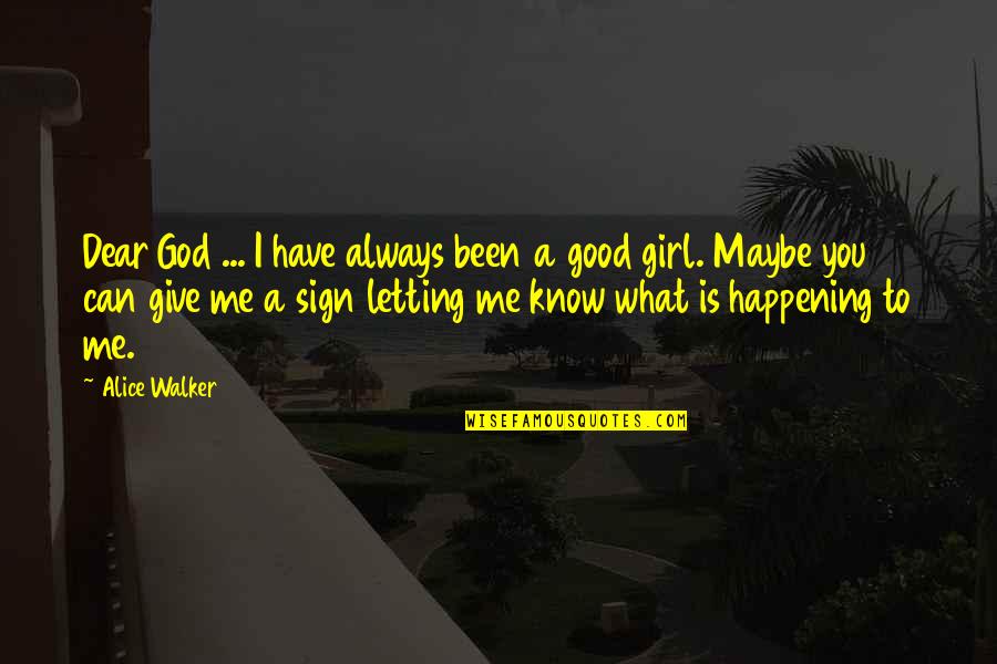 I Have A Good Girl Quotes By Alice Walker: Dear God ... I have always been a I Have A Good Girl Quotes By Alice Walker: Dear God ... I have always been a
