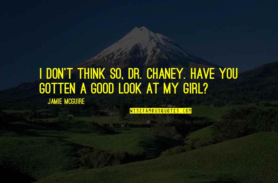 I Have A Good Girl Quotes By Jamie McGuire: I don't think so, Dr. Chaney. Have you