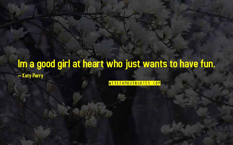 I Have A Good Girl Quotes By Katy Perry: Im a good girl at heart who just I Have A Good Girl Quotes By Katy Perry: Im a good girl at heart who just