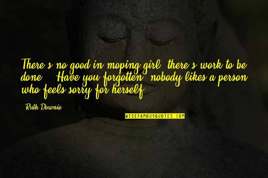 I Have A Good Girl Quotes By Ruth Downie: There's no good in moping girl, there's work I Have A Good Girl Quotes By Ruth Downie: There's no good in moping girl, there's work