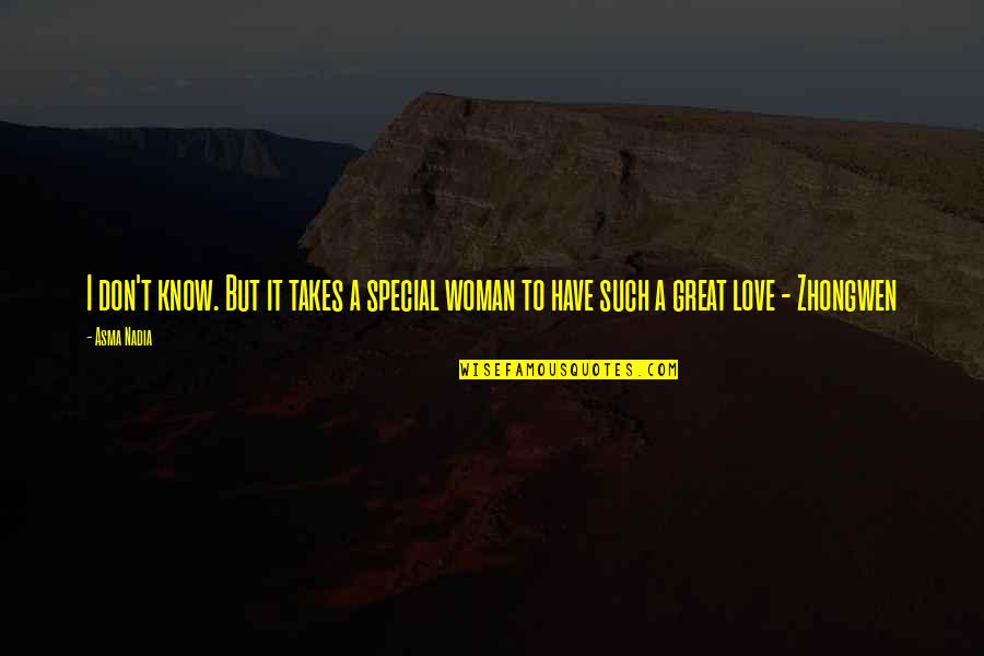 I Have A Great Woman Quotes By Asma Nadia: I don't know. But it takes a special