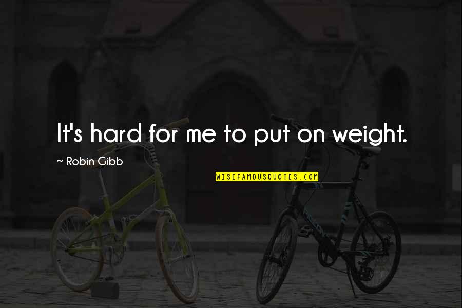 I Have A Little Crush On You Quotes By Robin Gibb: It's hard for me to put on weight.