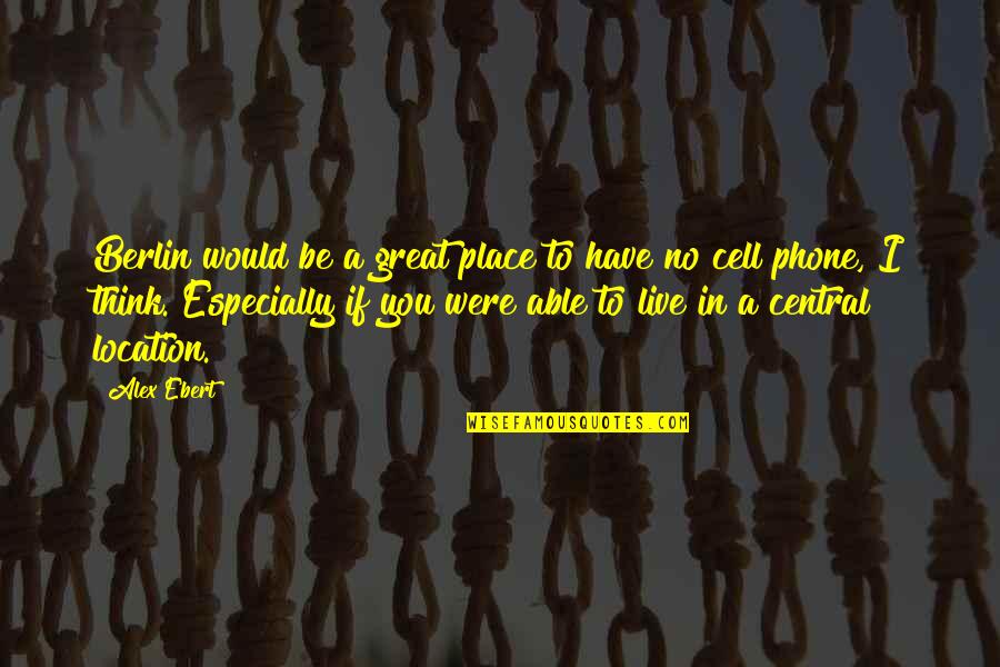 I Have A Phone Quotes By Alex Ebert: Berlin would be a great place to have