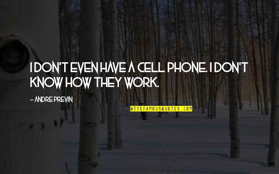 I Have A Phone Quotes By Andre Previn: I don't even have a cell phone. I