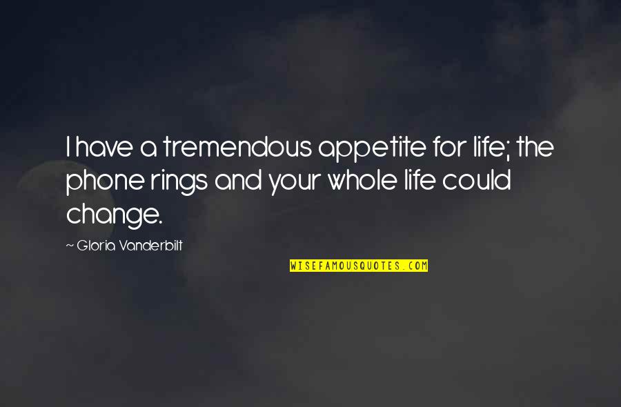 I Have A Phone Quotes By Gloria Vanderbilt: I have a tremendous appetite for life; the