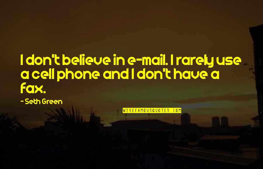 I Have A Phone Quotes By Seth Green: I don't believe in e-mail. I rarely use