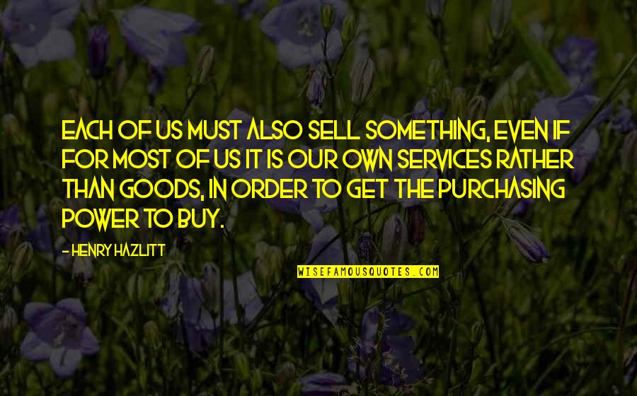 I Have A Plan So Cunning Quotes By Henry Hazlitt: Each of us must also sell something, even