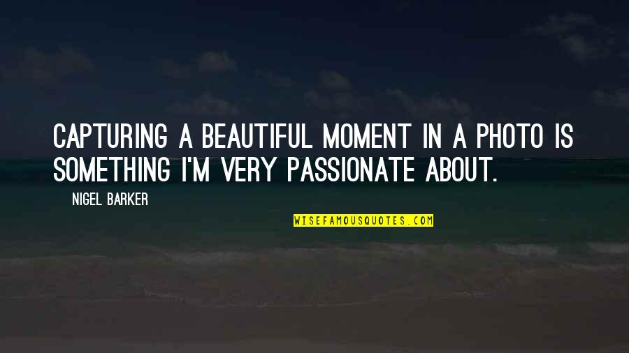 I Have A Secret Love Quotes By Nigel Barker: Capturing a beautiful moment in a photo is