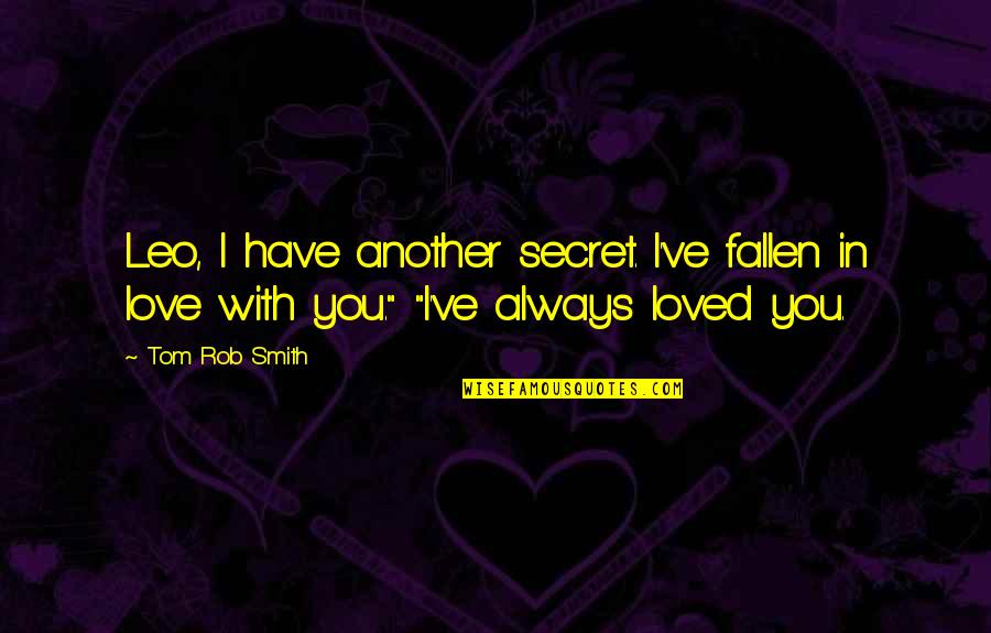 I Have A Secret Love Quotes By Tom Rob Smith: Leo, I have another secret. I've fallen in
