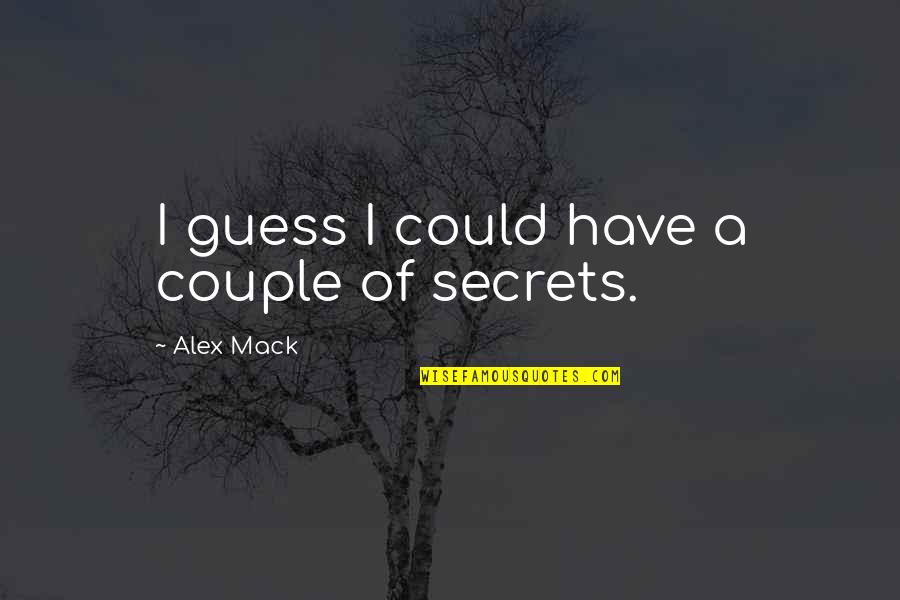 I Have A Secret Quotes By Alex Mack: I guess I could have a couple of
