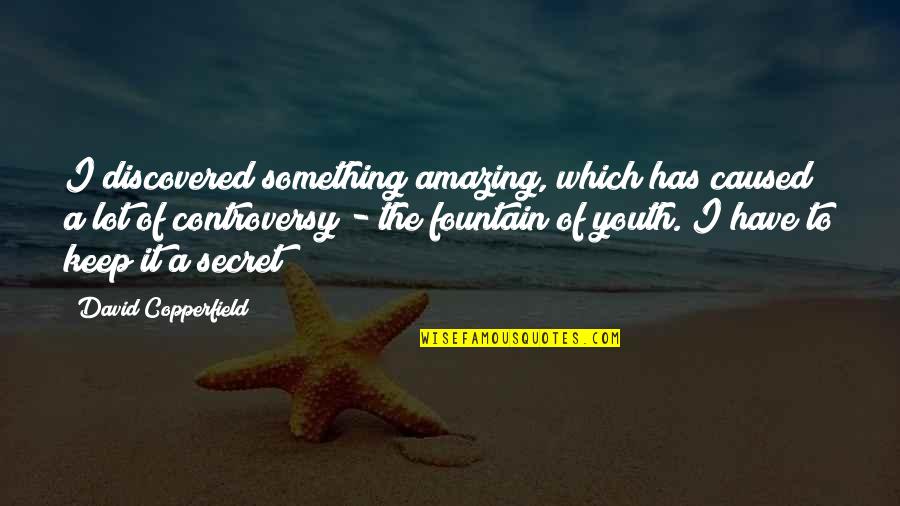 I Have A Secret Quotes By David Copperfield: I discovered something amazing, which has caused a