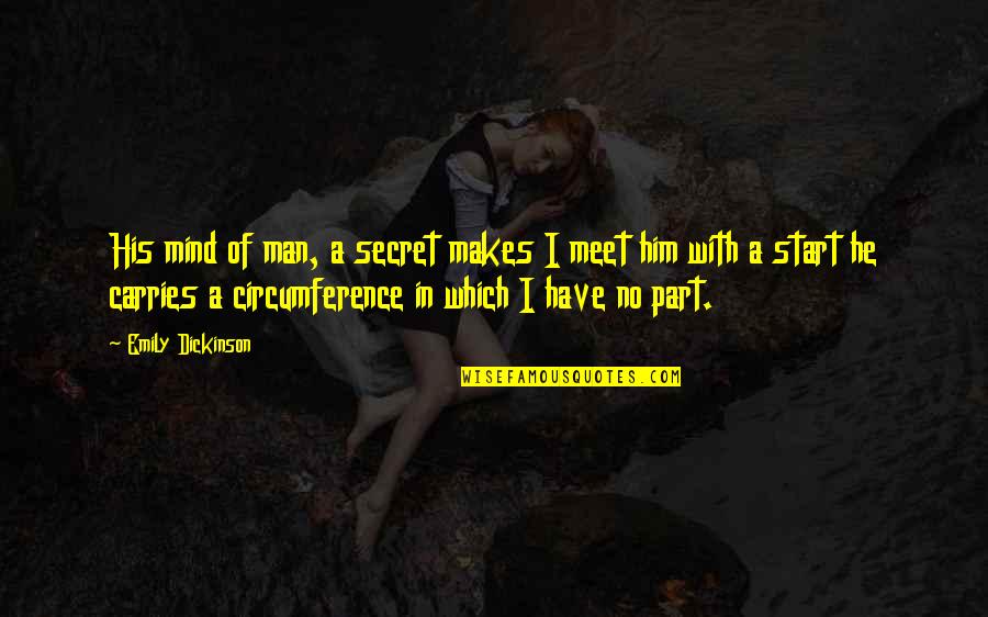 I Have A Secret Quotes By Emily Dickinson: His mind of man, a secret makes I