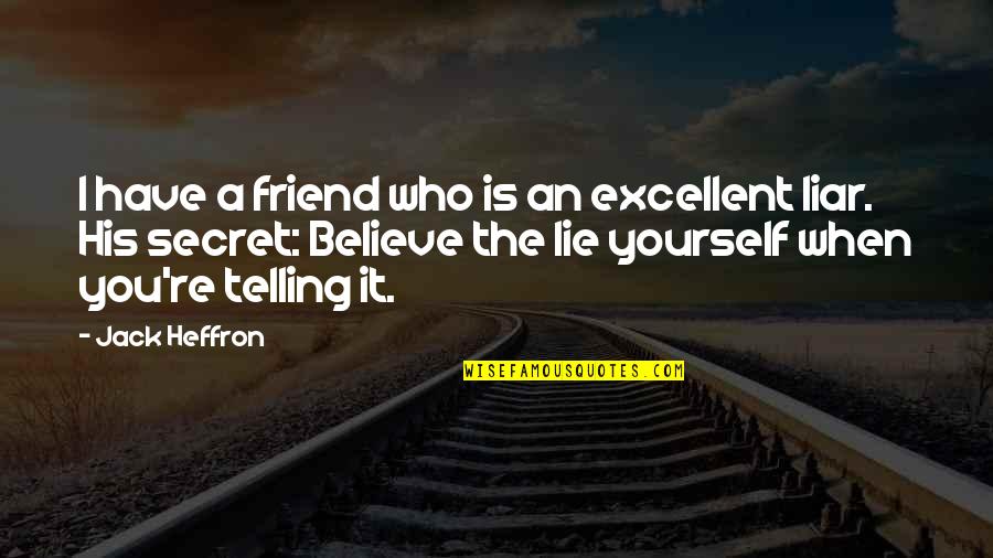 I Have A Secret Quotes By Jack Heffron: I have a friend who is an excellent