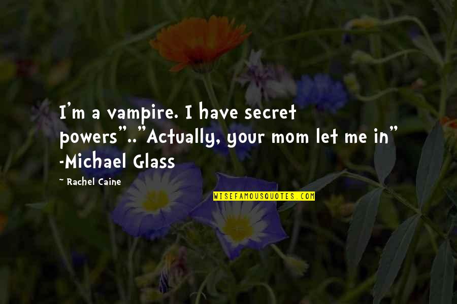 I Have A Secret Quotes By Rachel Caine: I'm a vampire. I have secret powers".."Actually, your