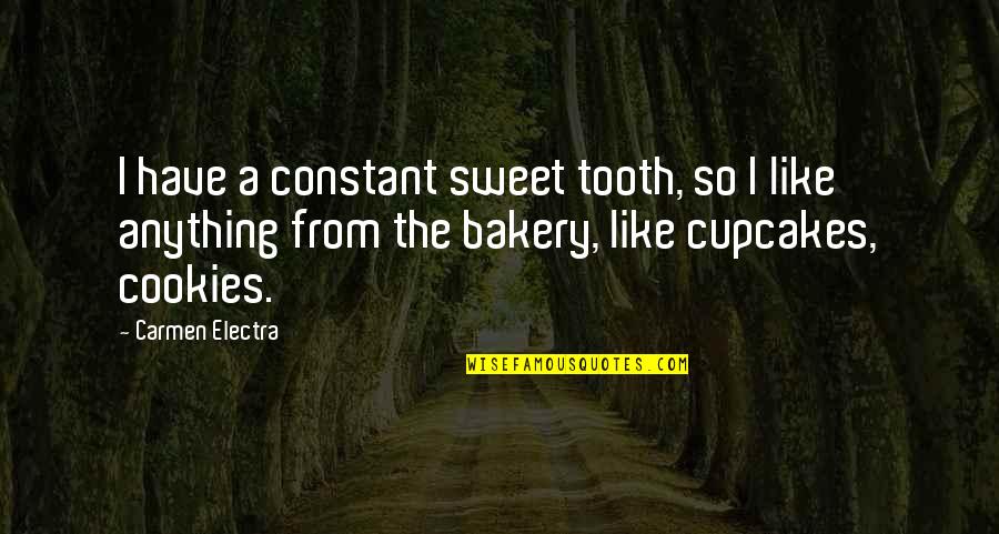 I Have A Sweet Tooth Quotes By Carmen Electra: I have a constant sweet tooth, so I I Have A Sweet Tooth Quotes By Carmen Electra: I have a constant sweet tooth, so I