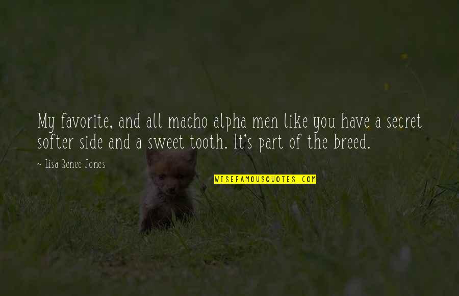 I Have A Sweet Tooth Quotes By Lisa Renee Jones: My favorite, and all macho alpha men like I Have A Sweet Tooth Quotes By Lisa Renee Jones: My favorite, and all macho alpha men like