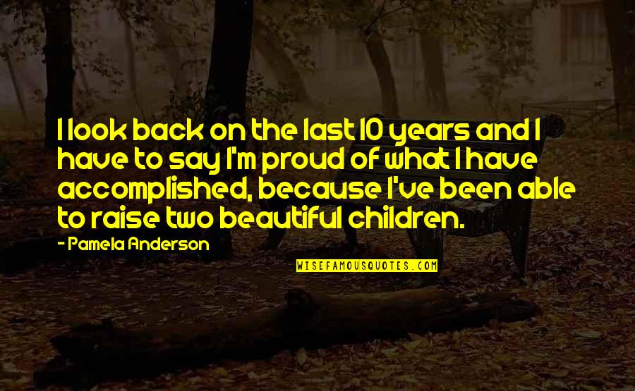 I Have Accomplished Quotes By Pamela Anderson: I look back on the last 10 years