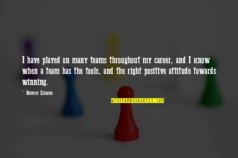 I Have Attitude Quotes By Boomer Esiason: I have played on many teams throughout my