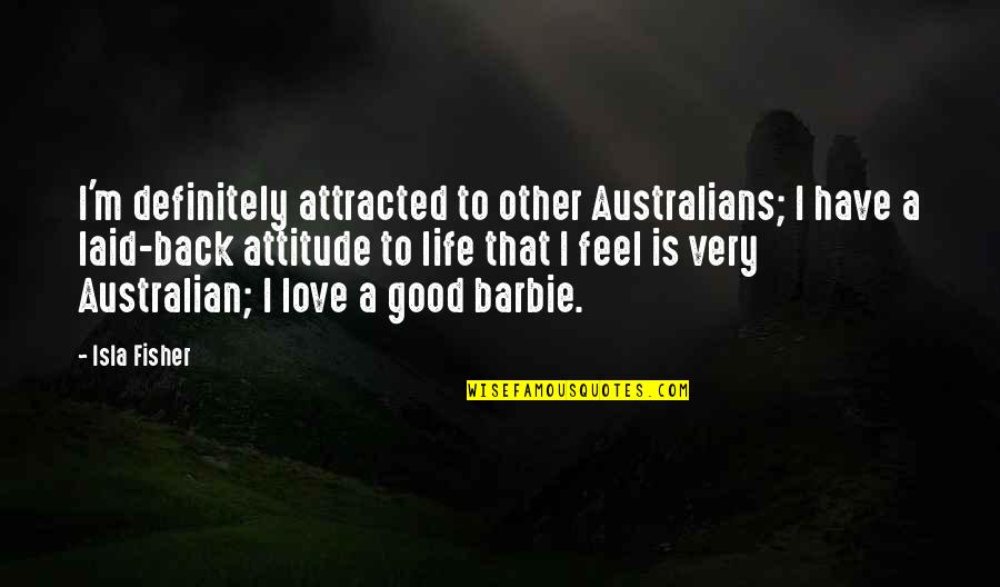 I Have Attitude Quotes By Isla Fisher: I'm definitely attracted to other Australians; I have