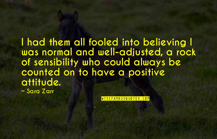 I Have Attitude Quotes By Sara Zarr: I had them all fooled into believing I