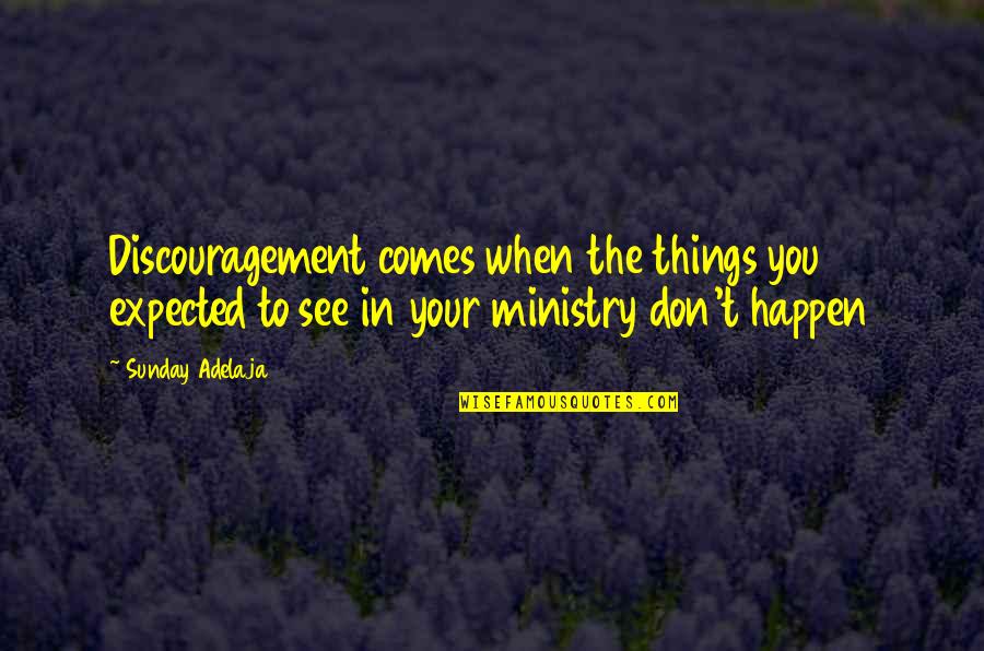 I Have Beautiful Eyes Quotes By Sunday Adelaja: Discouragement comes when the things you expected to I Have Beautiful Eyes Quotes By Sunday Adelaja: Discouragement comes when the things you expected to