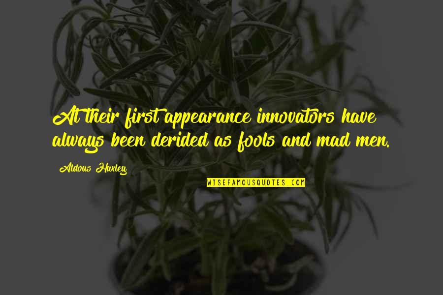 I Have Been Such A Fool Quotes By Aldous Huxley: At their first appearance innovators have always been