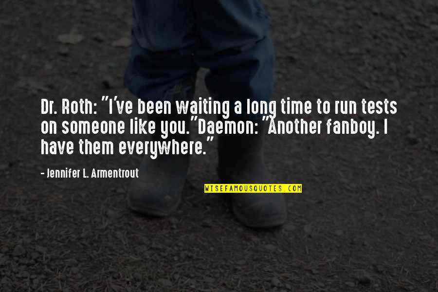 I Have Been Waiting For You Quotes By Jennifer L. Armentrout: Dr. Roth: "I've been waiting a long time