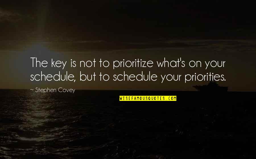 I Have Broken No Vow Movie Quotes By Stephen Covey: The key is not to prioritize what's on