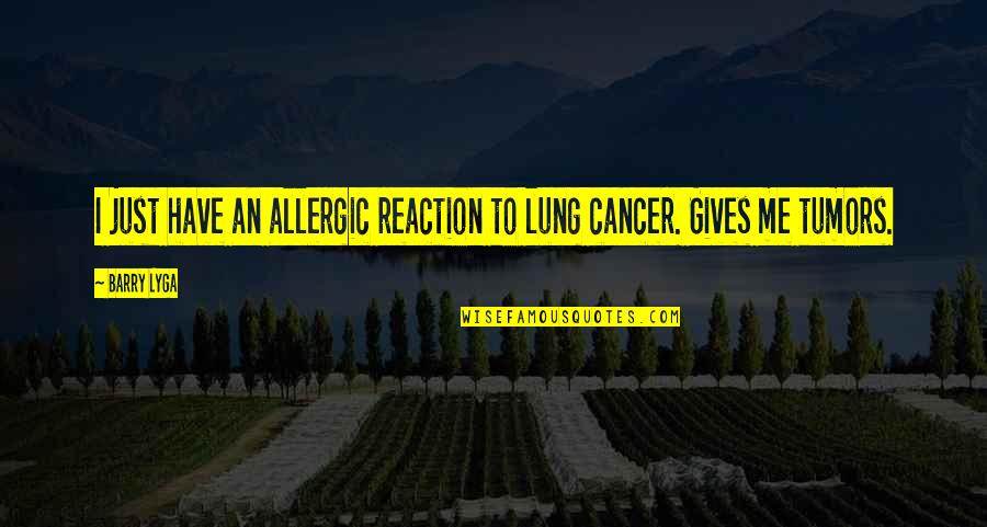 I Have Cancer Quotes By Barry Lyga: I just have an allergic reaction to lung