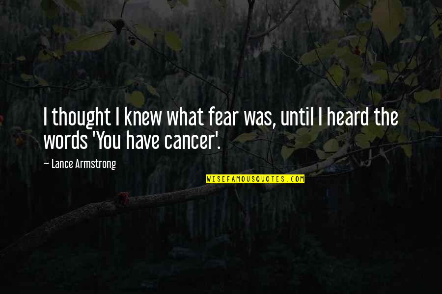 I Have Cancer Quotes By Lance Armstrong: I thought I knew what fear was, until