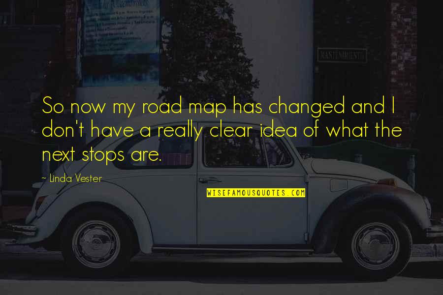 I Have Changed Now Quotes By Linda Vester: So now my road map has changed and