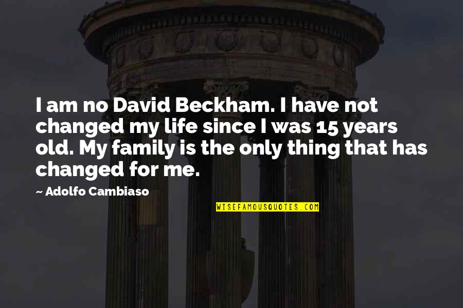 I Have Changed Quotes By Adolfo Cambiaso: I am no David Beckham. I have not
