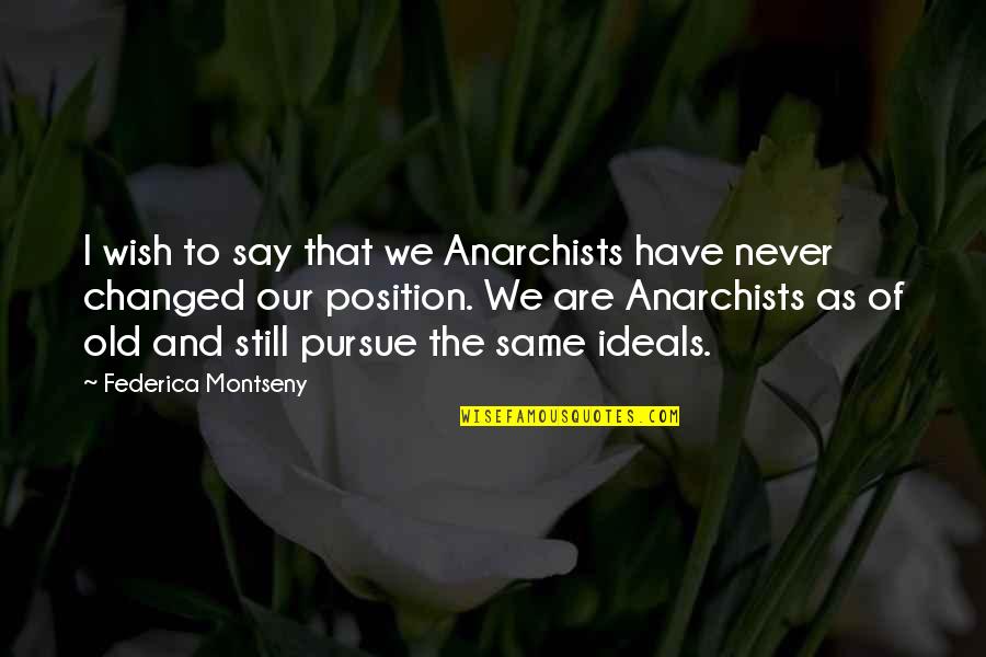 I Have Changed Quotes By Federica Montseny: I wish to say that we Anarchists have