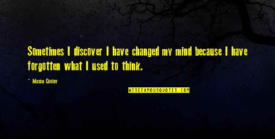 I Have Changed Quotes By Mason Cooley: Sometimes I discover I have changed my mind