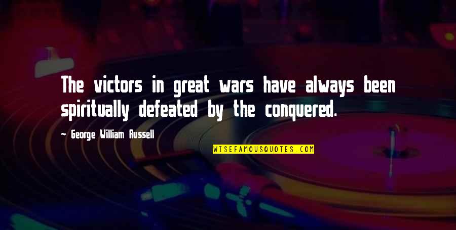 I Have Conquered Quotes By George William Russell: The victors in great wars have always been