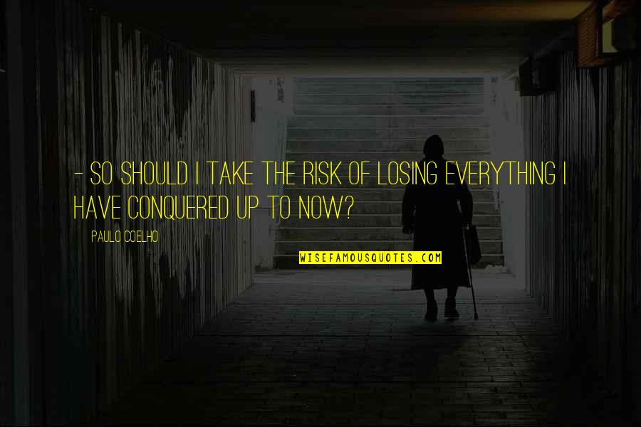 I Have Conquered Quotes By Paulo Coelho: - So should I take the risk of