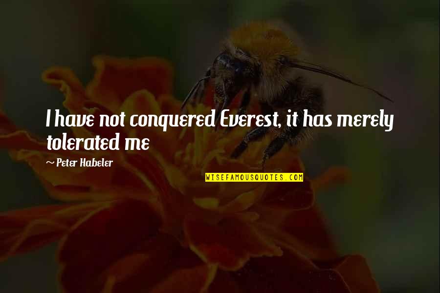 I Have Conquered Quotes By Peter Habeler: I have not conquered Everest, it has merely