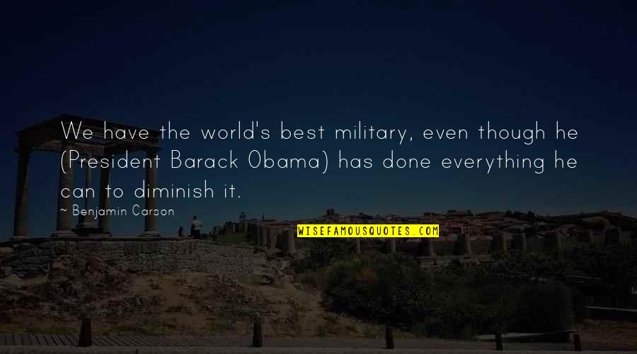I Have Done Everything I Can Quotes By Benjamin Carson: We have the world's best military, even though