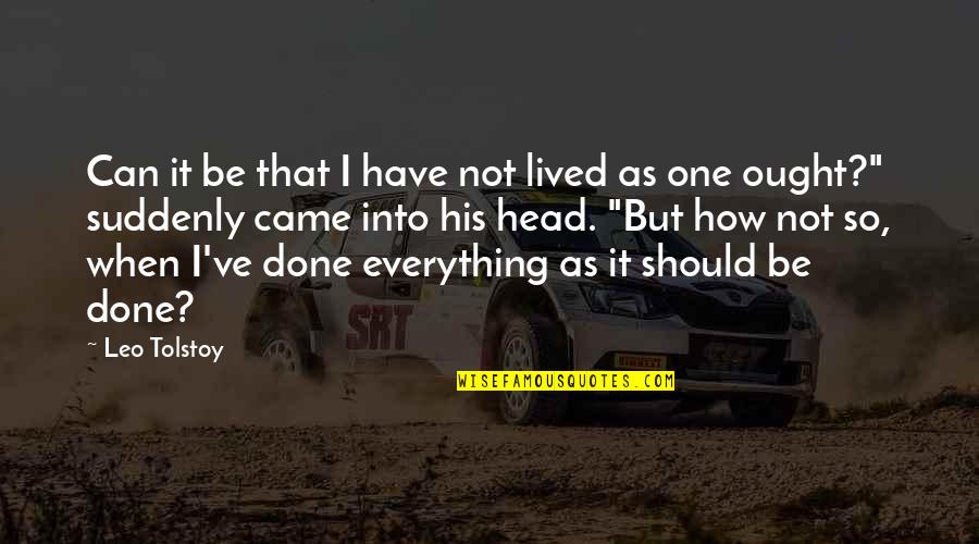 I Have Done Everything I Can Quotes By Leo Tolstoy: Can it be that I have not lived