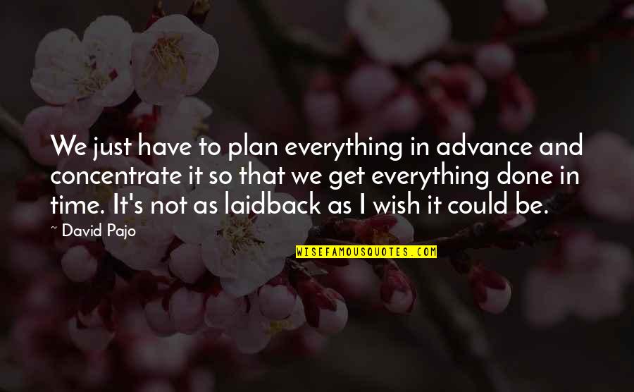 I Have Done Everything I Could Quotes By David Pajo: We just have to plan everything in advance
