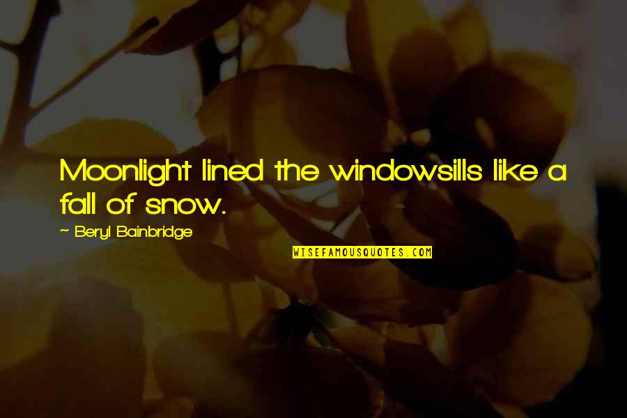 I Have Done Mistakes In My Life Quotes By Beryl Bainbridge: Moonlight lined the windowsills like a fall of I Have Done Mistakes In My Life Quotes By Beryl Bainbridge: Moonlight lined the windowsills like a fall of