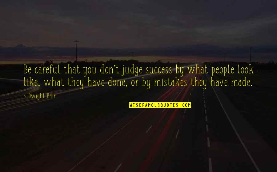 I Have Done Mistakes Quotes By Dwight Bain: Be careful that you don't judge success by