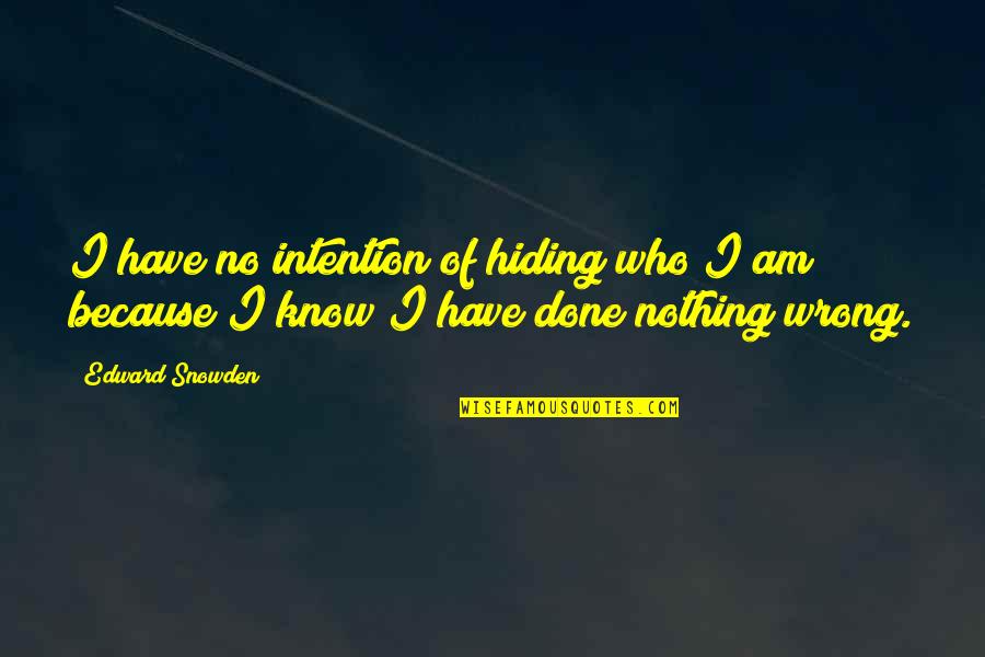 I Have Done Wrong Quotes By Edward Snowden: I have no intention of hiding who I