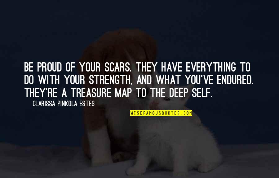 I Have Endured Quotes By Clarissa Pinkola Estes: Be proud of your scars. They have everything