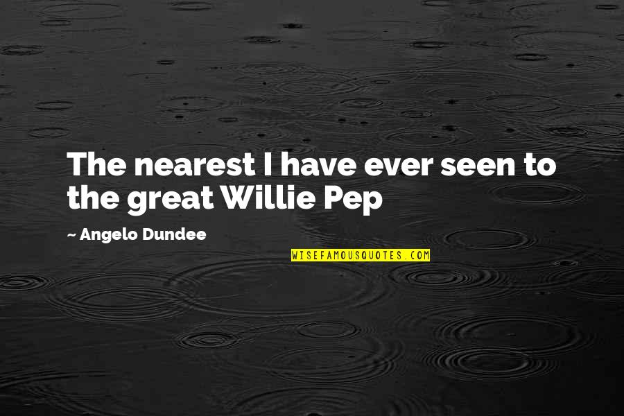 I Have Ever Seen Quotes By Angelo Dundee: The nearest I have ever seen to the I Have Ever Seen Quotes By Angelo Dundee: The nearest I have ever seen to the